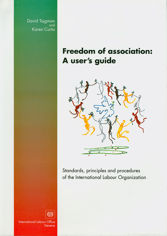  Freedom of association : a user's guide : standards, principles, and procedures of the International Labour Organization 