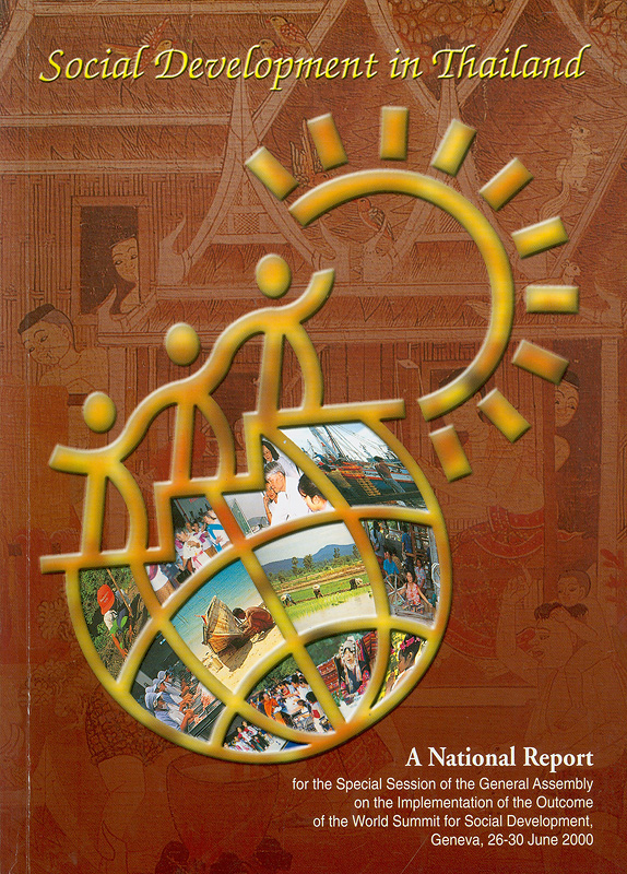  Social development in Thailand : a national report for the special session of the general assembly on the implementation of the outcome of the world summit for social development, Geneva, 26-30 June 2000 