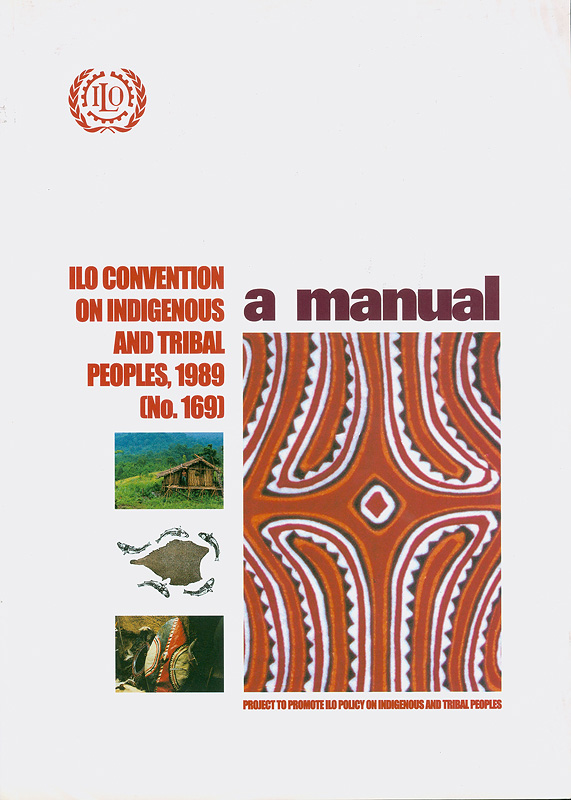  ILO Convention on Indigenous and Tribal Peoples, 1989 (No.169) : a manual 