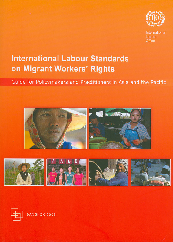  International labour standards on migrant workers' rights : guide for policymakers and practitioners in Asia and the Pacific