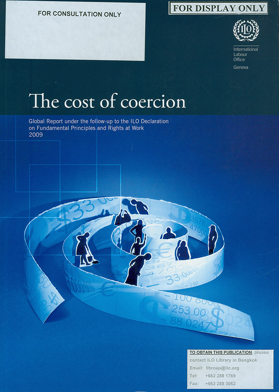 The cost of coercion : global report under the follow-up to the ILO Declaration on Fundamental Principles and Rights at Work : International Labour Conference, 98th Session 2009 