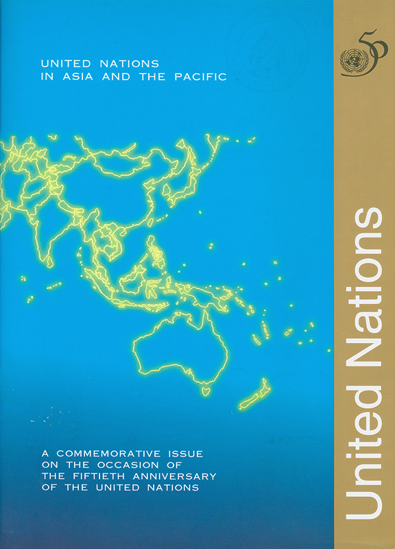  United Nations in Asia and the Pacific : a commemorative issue on the occasion of the fiftieth anniversary of theUnited Nations 