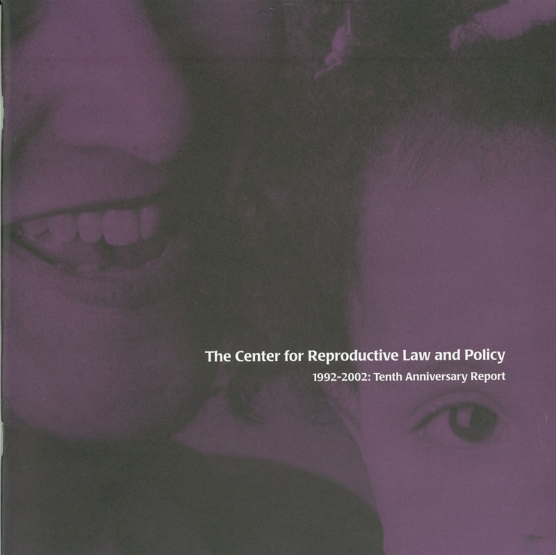  The Center for Reproductive Law and Policy : 1992-2002: tenth anniversary report 