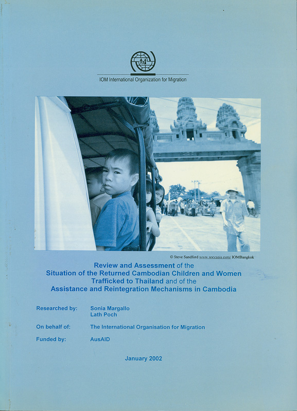  Review and assessment of the situation of the returned Cambodian children and women trafficking to Thailand : and of the assistance and reintegration mechanism inCambodia 