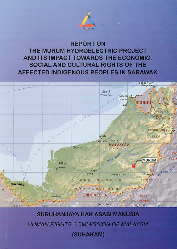 SUHAKAM's report on the Murum hydroelectric project and its impact towards the economic, social and cultural rights of the affected indigenous peoples in Sarawak 