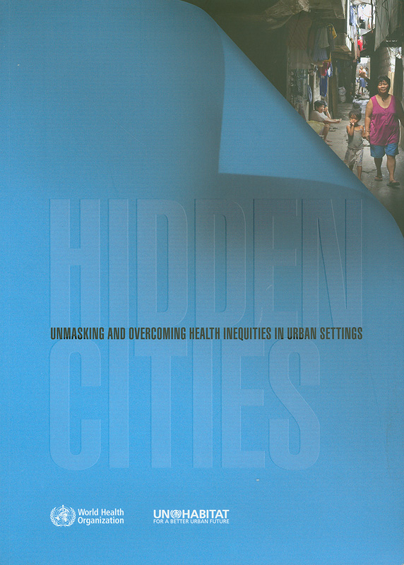  Hidden cities : unmasking and overcoming health inequities in urban settings