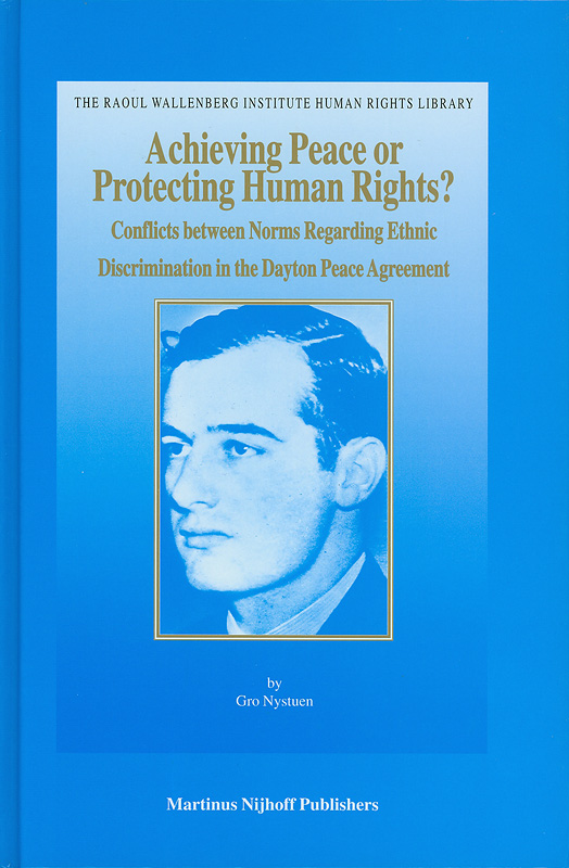  Achieving peace or protecting human rights? : conflicts between norms regarding ethnic discrimination in the Dayton Peace Agreement 