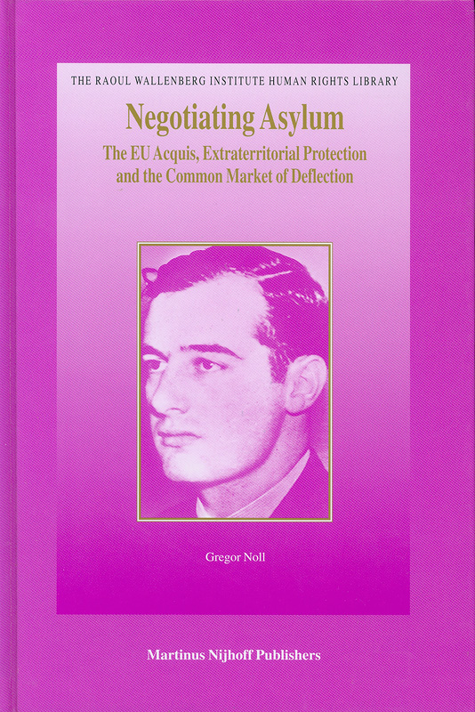  Negotiating asylum : the EU acquis, extraterritorial protection, and the common market of deflection 