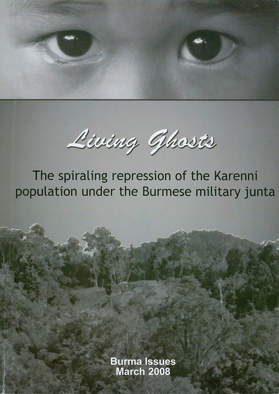  Living Ghosts : the spiraling repression of the Karenni population under the Burmese Military Junta 