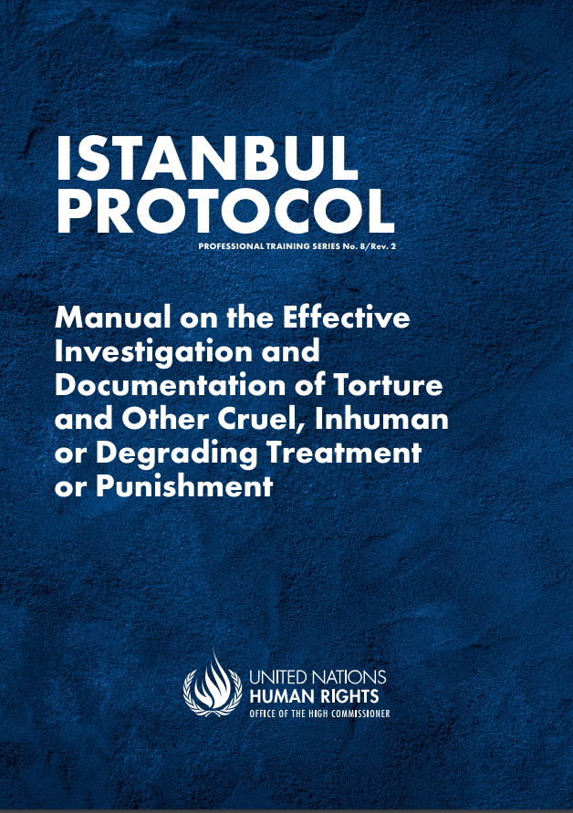  Istanbul Protocol: Manual on the effective investigation and documentation of torture and other cruel, inhuman or degrading treatment or punishment