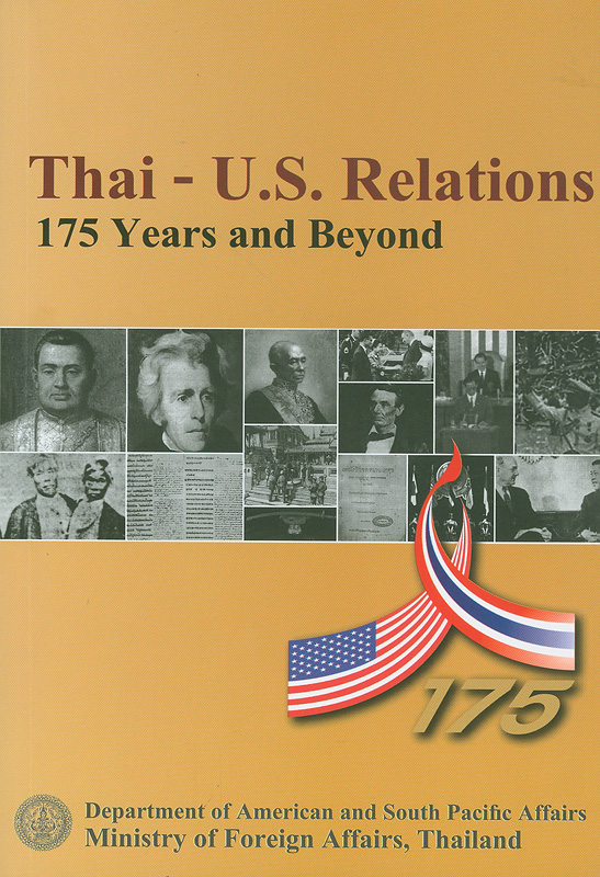  Thai-U.S. relations : 175 years and beyond : a summary of discussion of the 1st Thai-U.S. Think-Tank Summit on 13-14 October 2008 Bangkok, Thailand 