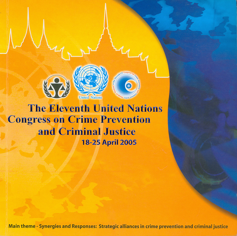  The eleventh United Nations Congress on crime prevention and criminal justice 18-25 April 2005 at the Queen Sirikit National Convention Center, Bangkok, Thiland 