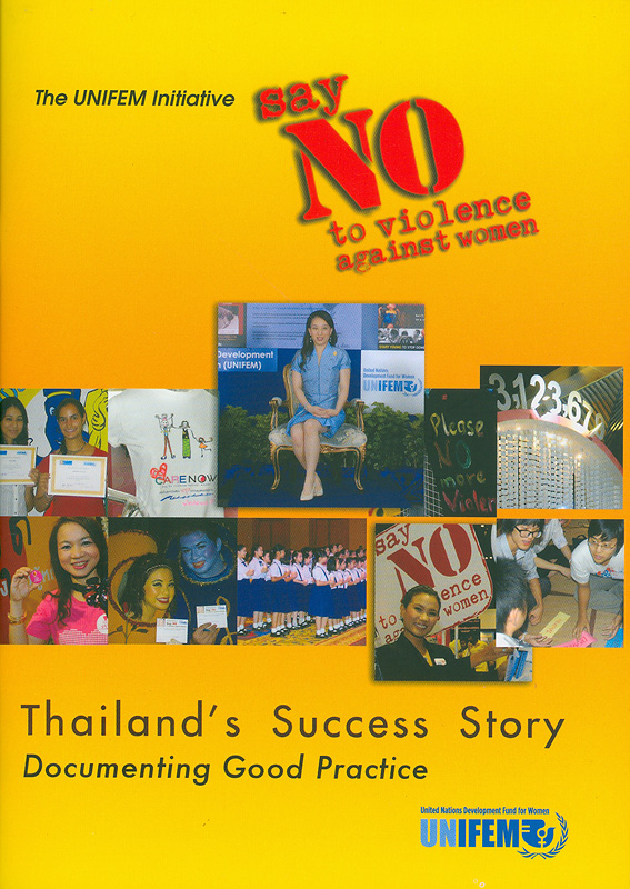  The UNIFEM initiative say no to violence against women : Thailand's success story decumenting good practice 