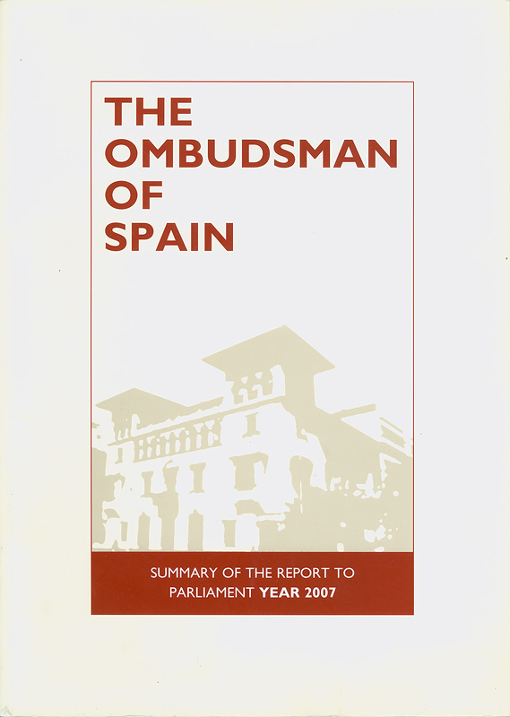  The ombudsman of Spain : summary of the report to parliament : year 2007 