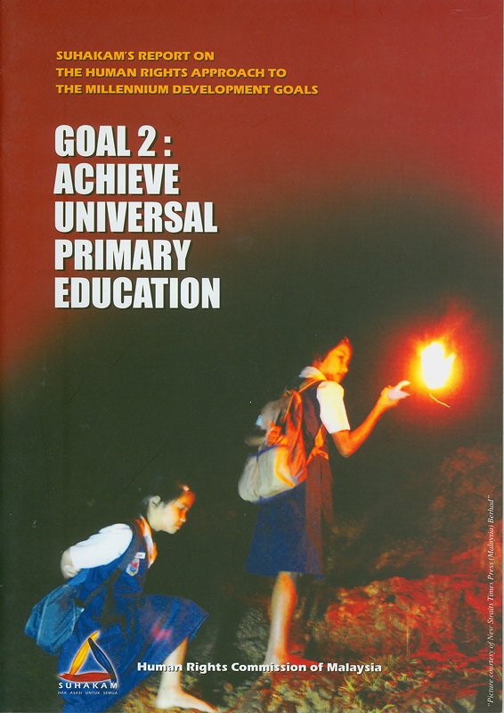  SUHAKAM's report on the human rights approach to the millennium development goals : goal 2 : achieve universal primary education/
