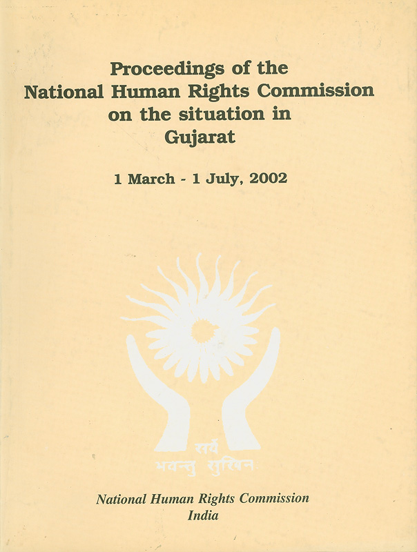  Proceedings of the National Human Rights Commission on the situation in Gujarat : 1 March - 1 July, 2002 