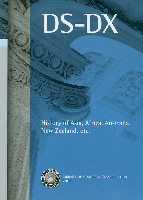  Library of Congress classification. DS-DX : History of Asia, Africa, Australia, New Zealand, etc. 