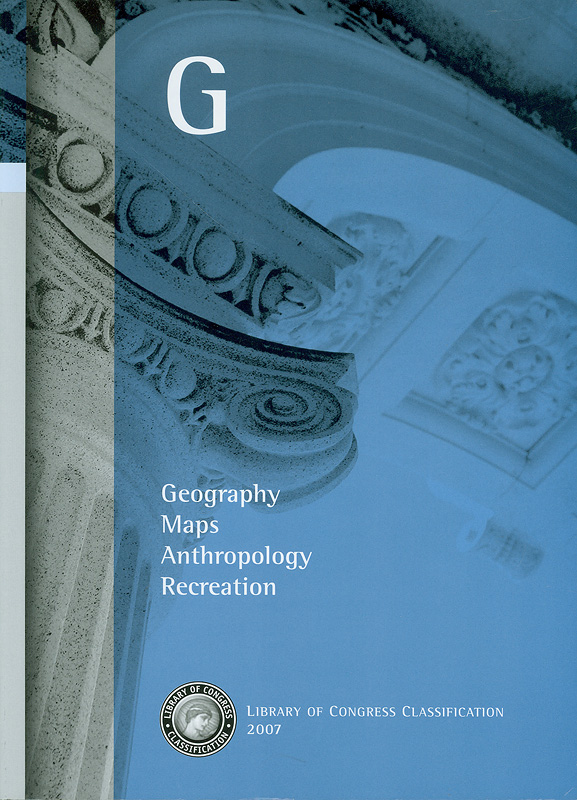  Library of Congress classification. G. : Geography, Maps, Anthropology, Recreation 