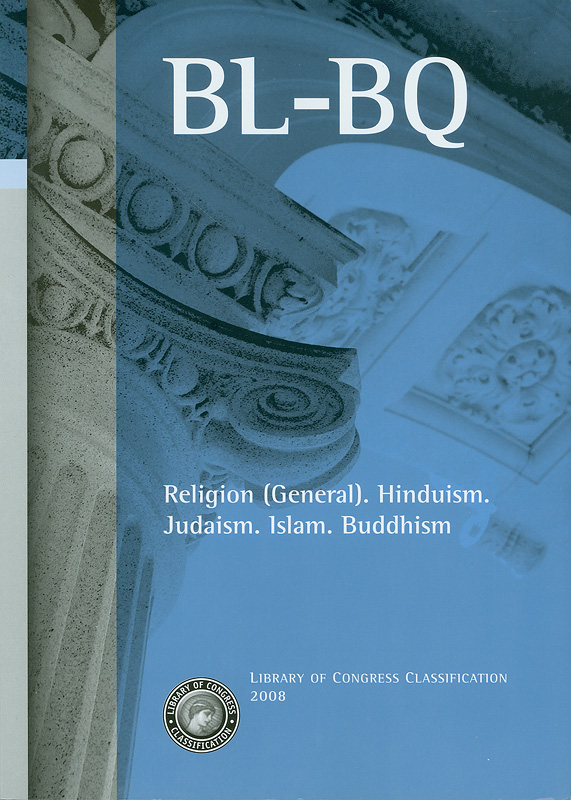  Library of Congress classification.BL-BQ : Religion (general), Hinduism, Judaism, Islam, Buddhism 
