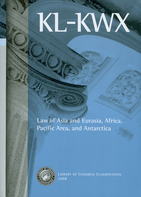  Library of Congress classification. KL-KWX : Law of Asia and Eurasia, Africa, Pacific Area, and Antarctica 