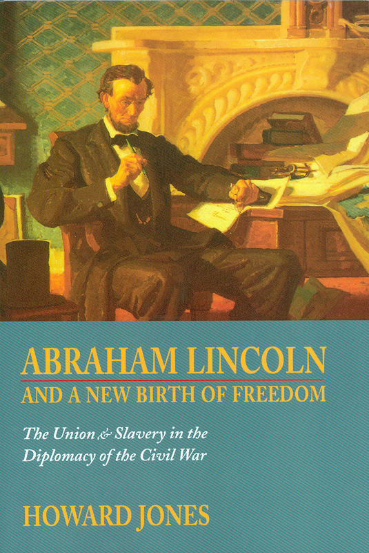  Abraham Lincoln and a new birth of freedom : the Union and slavery in the diplomacy of the Civil War 