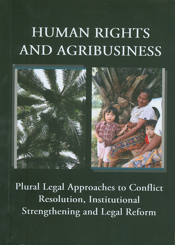  Human rights and agribusiness : plural legal approaches to conflict resolution, institutional strengthening and legal reform