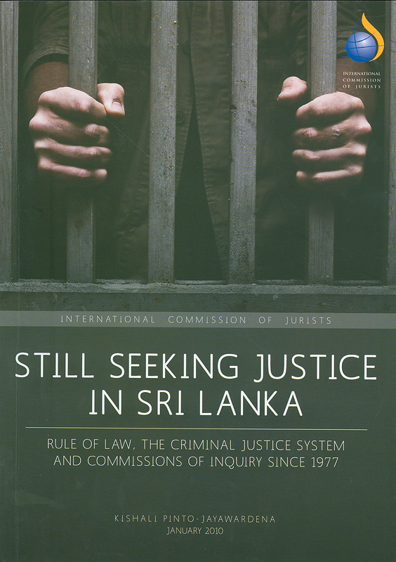  Still seeking justice in Sri Lanka : rule of Law, the criminal justice system and commissions of inquiry since 1977