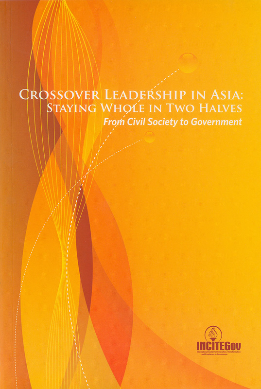  Crossover leadership in Asia : staying whole in two halves : from civil society to government