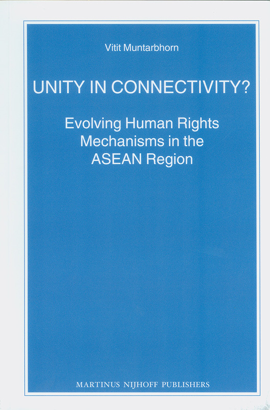 Unity in connectivity? : evolving human rights mechanismsin the ASEAN region 