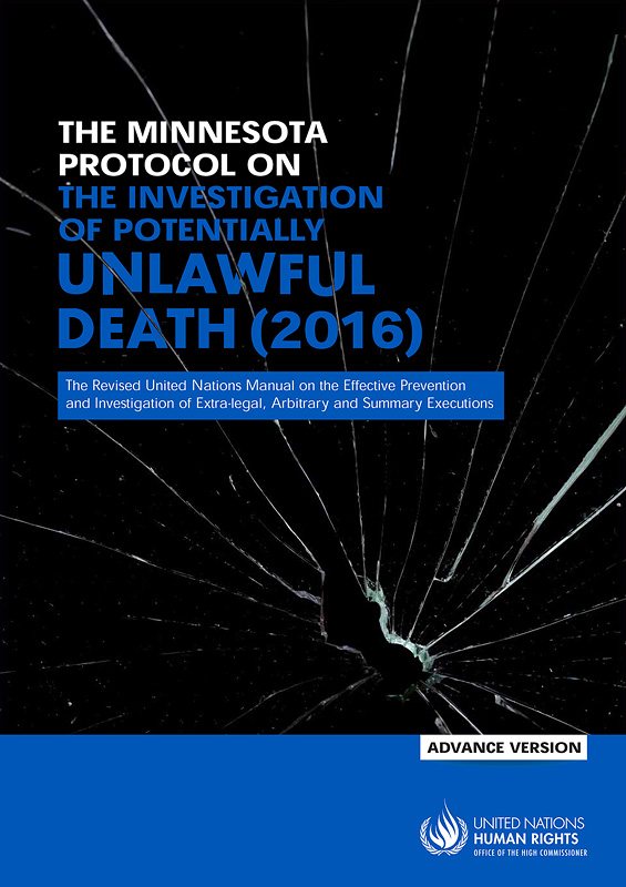  The Minnesota Protocol on the Investigation of Potentially Unlawful Death (2016) : Revision of the United Nations manual on the effective prevention and investigation of extra-legal, arbitrary and summary executions
