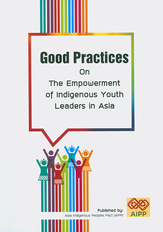  Good practices on the empowerment of indigenous youth leaders in Asia