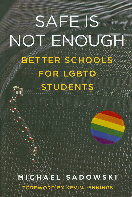  Safe is not enough : better schools for LGBTQ students 