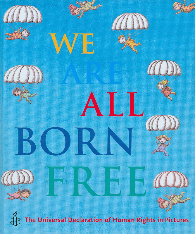  We are all born free : the Universal Declaration of HumanRights in pictures 