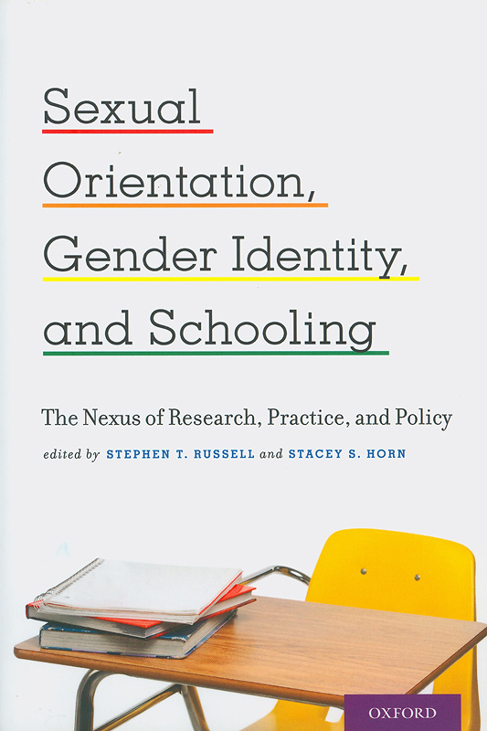  Sexual orientation, gender identity, and schooling : the nexus of research, practice, and policy 